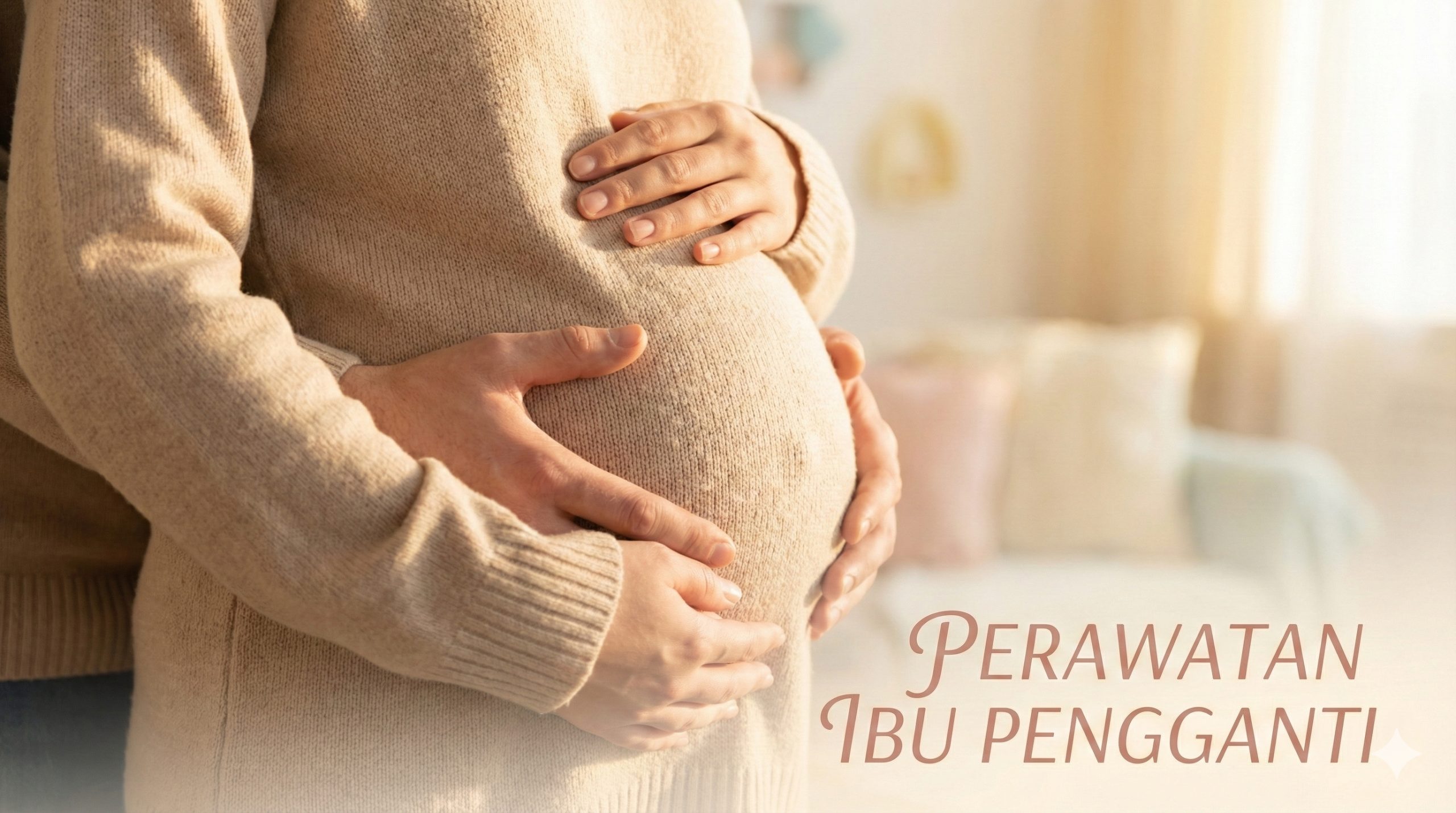 Seorang wanita hamil (ibu pengganti) mengenakan baju rajut krem, dengan dua pasang tangan memegang perutnya—satu pasang miliknya dan satu pasang milik calon orang tua, melambangkan harapan dan kerja sama dalam pencahayaan yang hangat